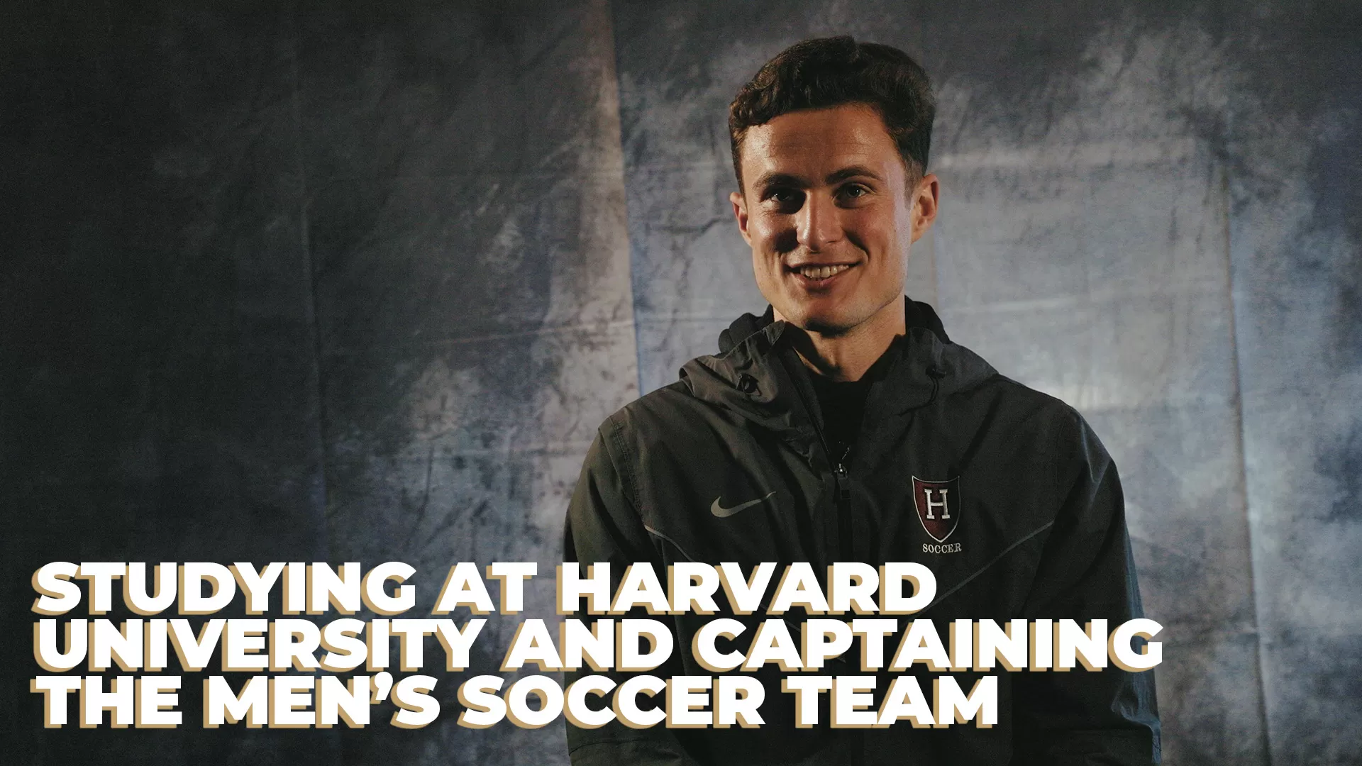 STUDYING AT HARVARD & CAPTAINING THE MEN'S SOCCER TEAM - TANER DOGAN